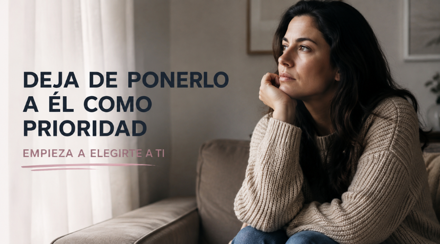 Deja De Ponerlo A Él Como Prioridad: Empieza A Elegirte A Ti